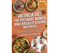 VALENCIA DIET FOR PREGNANT WOMEN AND BREASTFEEDING MOTHERS: Whole Foods, Two Lives: Adapting Dr. Daniel Valencia-Lopez's Revolutionary Eating Plan for ... Lactation, and Lifelong Maternal Wellness