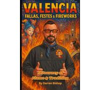 Valencia Fallas, Festes & Fireworks: A Journey of Flame & Tradition