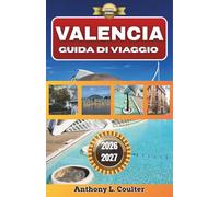 VALENCIA GUIDA DI VIAGGIO 2026-2027: Pianifica in modo più intelligente, spendi con saggezza ed esplora la città mediterranea con l'aiuto di guide locali