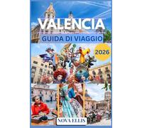 VALENCIA GUIDA DI VIAGGIO 2026: Una guida pratica e basata sull'esperienza diretta per vivere Valencia al meglio.