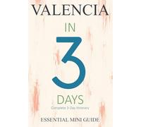 VALENCIA IN 3 DAYS: Essential Mini Guide