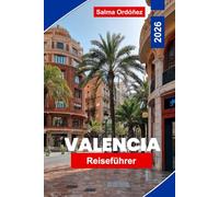 Valencia Reiseführer 2026: Entdecken Sie historische Architektur, Mittelmeerstrände, lokale Gastronomie, kulturelle Sehenswürdigkeiten und praktische Tipps für Ihren Spanien-Urlaub