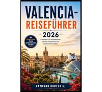 VALENCIA-REISEFÜHRER 2026: Entdecken Sie Küstenwunder, zeitlose Traditionen und mediterrane Schätze