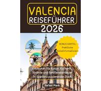 VALENCIA REISEFÜHRER 2026: Entdecken Sie Kultur, Kulinarik, Strände und Familienabenteuer in Spaniens pulsierender Stadt