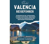 VALENCIA REISEFÜHRER 2026: Entdecken Sie Top-Attraktionen, Outdoor-Aktivitäten, versteckte Juwelen und Tagesausflüge für abenteuerlustige Reisende
