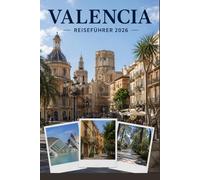 VALENCIA REISEFÜHRER 2026: Erleben Sie Kultur, Kulinarik und unvergessliche Sehenswürdigkeiten mit Zuversicht.