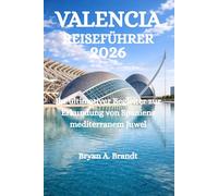 VALENCIA-REISEFÜHRER 2026: Ihr ultimativer Begleiter zur Erkundung von Spaniens mediterranem Juwel