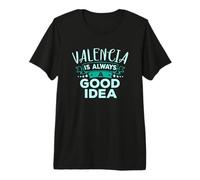 Valencia Siempre Es Una Buena Idea Viajes Divertidos por la Ciudad Camiseta Premium