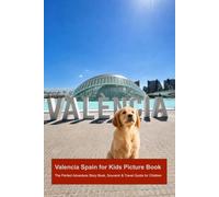 Valencia Spain for Kids Picture Book: The Perfect Adventure Storybook, Souvenir & Screen-Free Travel Guide for Children (Travel to Europe: Animal Picture book series for children)
