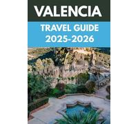 Valencia Travel Guide 2025-2026: An Insider’s Guide to the City of Sunshine, Street Life & Paella