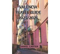 VALENCIA TRAVEL GUIDE 2025/2026: Living Valencia: Stories, Flavors, and Moments from My Time in Spain’s Coastal Gem (SPAIN TRAVEL GUIDE)