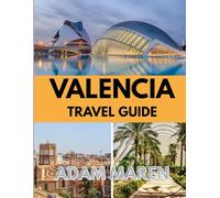 VALENCIA TRAVEL GUIDE 2025-2026: The Best Time to Visit, Top Places to Explore, and Everything You Need to Know Before You Go