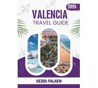 VALENCIA TRAVEL GUIDE 2026: Discover the Rhythm, Culture, and Soul of Spain’s Coastal Gem