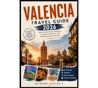 VALENCIA TRAVEL GUIDE 2026: Discovering Coastal Wonders, Timeless Traditions, and Mediterranean Treasures