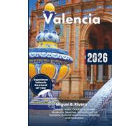 Valencia Travel Guide 2026: Districts walks, Outdoor activities, Museums, Beaches, Natural parks & Gardens, Cultural experiences, Festivals and Itineraries