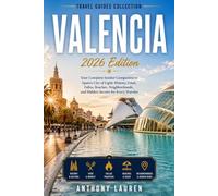 Valencia Travel Guide 2026 Edition: Your Complete Insider Companion to Spain's City of Light: History, Food, Fallas, Beaches, Neighborhoods, and Hidden Secrets for Every Traveler