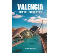 VALENCIA TRAVEL GUIDE 2026: Exploring Culture Cuisine and Coastlines in Spain