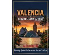 VALENCIA TRAVEL GUIDE 2026: Exploring Spain’s Mediterranean Gem and History