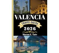 VALENCIA TRAVEL GUIDE 2026: Your travel companion To Explore and Enjoy the attractions of this must-visit destination. (Epic Journeys Travel Series)