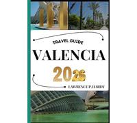 VALENCIA TRAVEL GUIDE: Your travel companion to wander, explore, and savor the highlights of this must-visit destination (World_Travelling_Series)