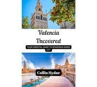 VALENCIA UNCOVERED: Your Essential Travel Guide to Spain's Sun-Kissed City