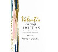 Valentía en solo 100 días: Devocionales para descubrir la parte de tu ser más valiente (100 Days to Brave, Spanish Edition)