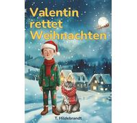 Valentin rettet Weihnachten: Eine magische Weihnachtsgeschichte über Mut, Freundschaft und die Kraft, an sich selbst zu glauben. (Meine Weihnachtsgeschichte - personalisiertes Kinderbuch mit Namen)