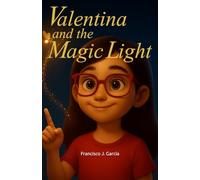 Valentina and the Magic Light: A Magical Story to Overcome the Fear of Darkness and Help the Little Ones Sleep Peacefully