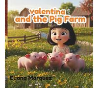 Valentina and the Pig Farm: A heartwarming children’s story about animals, friendship, and faith.