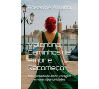 Valentina, Caminhos de Amor e Recomeço: Uma jornada de amor, coragem e novas oportunidades