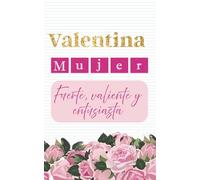 Valentina: Cuaderno de 80 hojas, Tamaño 5 x 8 pulgadas, 81 paginas para escribir, organizar y plasmar tus ideas: Cuaderno personalizado para regalar a ... detalles únicos y momentos especiales