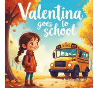 Valentina goes to school: A Sweet and Uplifting Story About First-Day Nerves, New Friends, and Classroom Magic