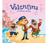 Valentina. La fiesta pirata: Divertidos cuentos ilustrados para niños y niñas de 4 a 7 años / Libros que fomentan los valores de la igualdad y el respeto a la diversidad.
