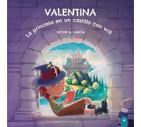 VALENTINA LA PRINCESA EN UN CASTILLO CON WIFI | Alejandro Victor García Martinez