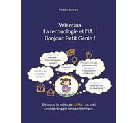 VALENTINA, LA TECHNOLOGIE ET L'IA : BONJOUR, PETIT GÉNIE !: Un livre interactif, où tu participes à l'histoire et découvres comment utiliser ton ... technologie et l'intelligence artificielle.