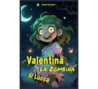 Valentina la Zombina di Lucca: Un’ Avventura fantastica dove si intrecciano Mistero Magia Coraggio Poteri Magici e Amicizia