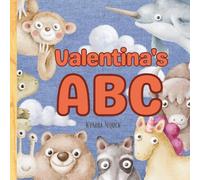 Valentina’s ABC: Personalized Animal Alphabet With Positive Traits & Your Child’s Name on Every Page: A keepsake alphabet adventure for toddlers & preschoolers (to age 6)