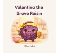 Valentina the Brave Raisin: A Story About Believing in Yourself (The Brave Foods Collection)