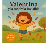 Valentina y la mochila invisible | Cuento infantil para aprender a expresar emociones: Primeros pasos en la lectura y la gestión emocional para niños y niñas de 3 a 6 años