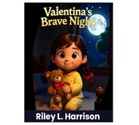 Valentina's Brave Night: A Bedtime Story About Being Brave in the Dark (Brave Night Series by Riley L. Harrison)