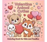 Valentine Animal Cuties Coloring Book: Cute Valentine Animals with Hearts and Gifts for Kids Teens and Adults (Valentine Animal Cuties Coloring Collection)