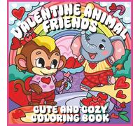 VALENTINE ANIMAL FRIENDS: COLORING BOOK FOR KIDS: 30 UNIQUE DESIGNS, 5 BONUS ACTIVITY PAGES, 8.5X8.5