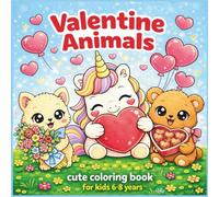 Valentine Animals Cute Coloring Book for Kids Ages 6-8: 45 Sweet & Easy Moments to color