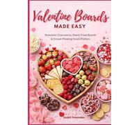 Valentine Boards Made Easy: Romantic Charcuterie, Sweet Treat Boards & Crowd-Pleasing Snack Platters (Valentine's Day Cookbooks)