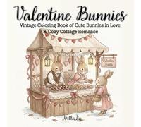 Valentine Bunnies: Vintage Coloring Book of Cute Bunnies in Love & Cozy Cottage Romance (Vintage Bunnies Coloring Books)