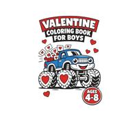 Valentine Coloring Book for Boys Ages 4-8: Trucks, Dinosaurs, Sports, Robots, Monsters, & More
