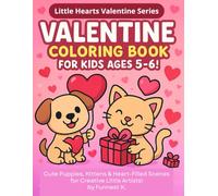 Valentine Coloring Book for Kids Ages 5-6!: Cute Puppies, Kittens & Heart-Filled Scenes for Creative Little Artists! (Little Hearts Valentine Series)