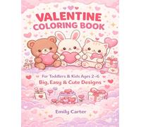 Valentine Coloring Book for Toddlers & Kids Ages 2-6 Big, Easy & Cute Valentine Animals, Hearts and Love Designs: A Fun and Simple Valentine Coloring ... for Toddlers, Preschoolers, Boys and Girls