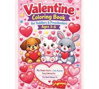 Valentine Coloring Book for Toddlers & Preschoolers Ages 3-6: Big Simple Hearts & Cute Animals • Easy Coloring Fun • This Book Belongs To… • Includes My Valentine Coloring Star Diploma