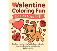 Valentine Coloring Fun for Kids Ages 4-5!: Big, Easy Hearts, Cute Teddy Bears & Simple Valentine Scenes for Little Hands! (Little Hearts Valentine Series)
